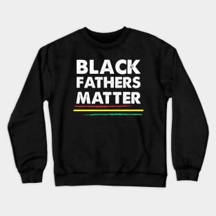 Black Fathers Matter Crewneck Sweatshirt